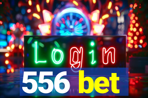 556 bet